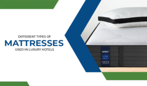 Different Types of Mattresses Used in Luxury Hotels